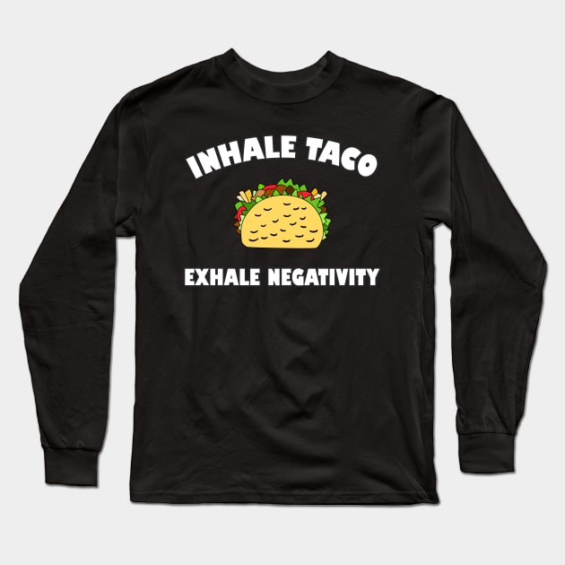 Foodie Taco Quote Inhale Exhale Long Sleeve T-Shirt by DeesDeesigns